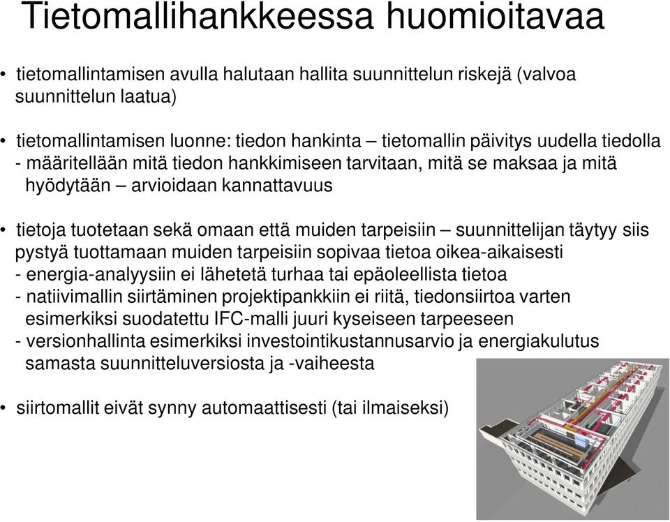 pystyä tuottamaan muiden tarpeisiin sopivaa tietoa oikea-aikaisesti - energia-analyysiin ei lähetetä turhaa tai epäoleellista tietoa - natiivimallin siirtäminen projektipankkiin ei riitä,