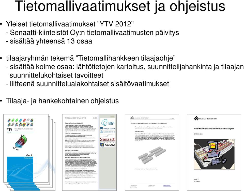 tilaajaohje - sisältää kolme osaa: lähtötietojen kartoitus, suunnittelijahankinta ja tilaajan