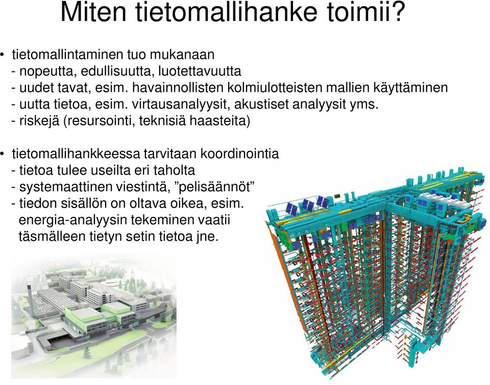 - riskejä (resursointi, teknisiä haasteita) tietomallihankkeessa tarvitaan koordinointia - tietoa tulee useilta eri taholta -