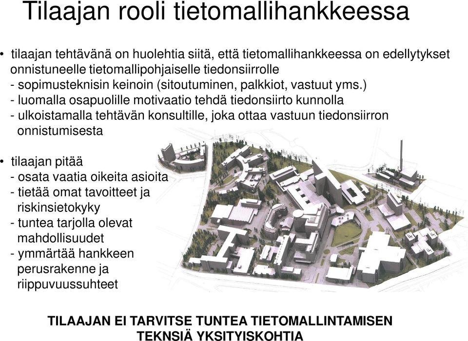 ) - luomalla osapuolille motivaatio tehdä tiedonsiirto kunnolla - ulkoistamalla tehtävän konsultille, joka ottaa vastuun tiedonsiirron onnistumisesta tilaajan