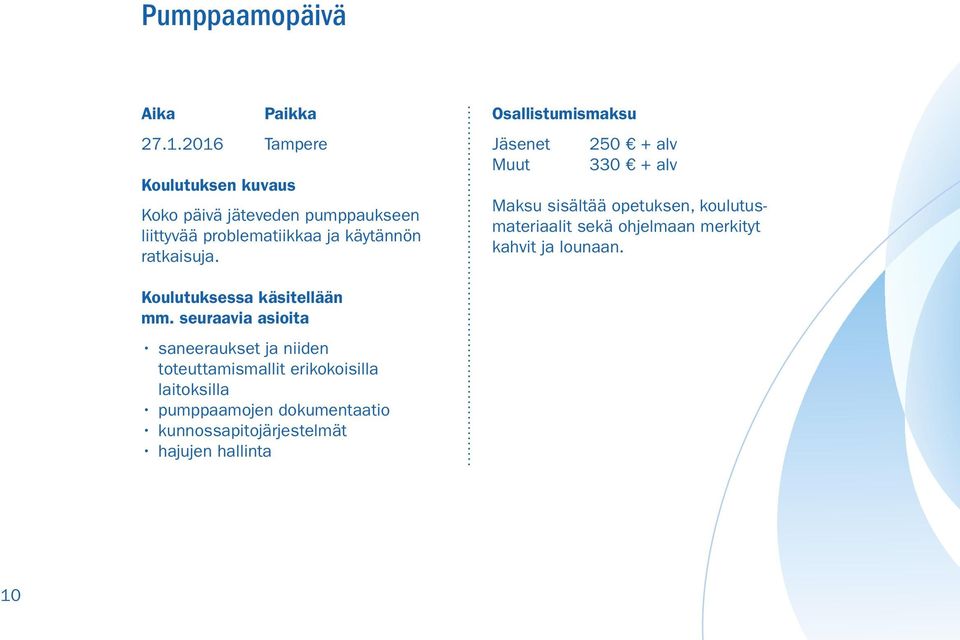 Osallistumismaksu Jäsenet 250 + alv Muut 330 + alv Maksu sisältää opetuksen, koulutusmateriaalit sekä ohjelmaan