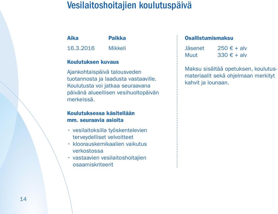 Koulutusta voi jatkaa seuraavana päivänä alueellisen vesihuoltopäivän merkeissä.