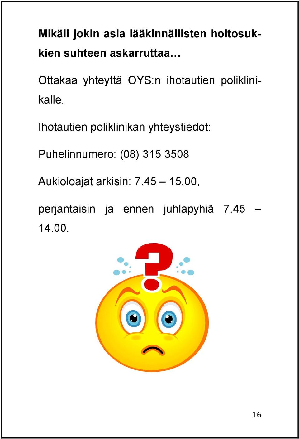 Ihotautien poliklinikan yhteystiedot: Puhelinnumero: (08) 315