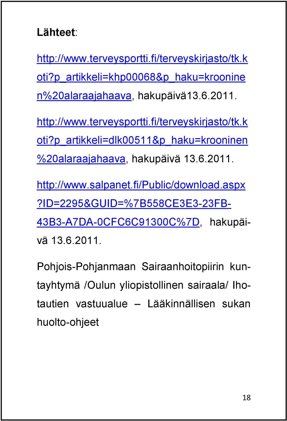 http://www.salpanet.fi/public/download.aspx?id=2295&guid=%7b558ce3e3-23fb- 43B3-A7DA-0CFC6C91300C%7D, hakupäivä 13.6.2011.