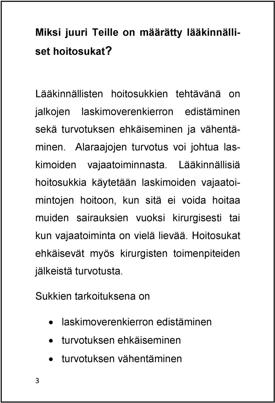 Alaraajojen turvotus voi johtua laskimoiden vajaatoiminnasta.