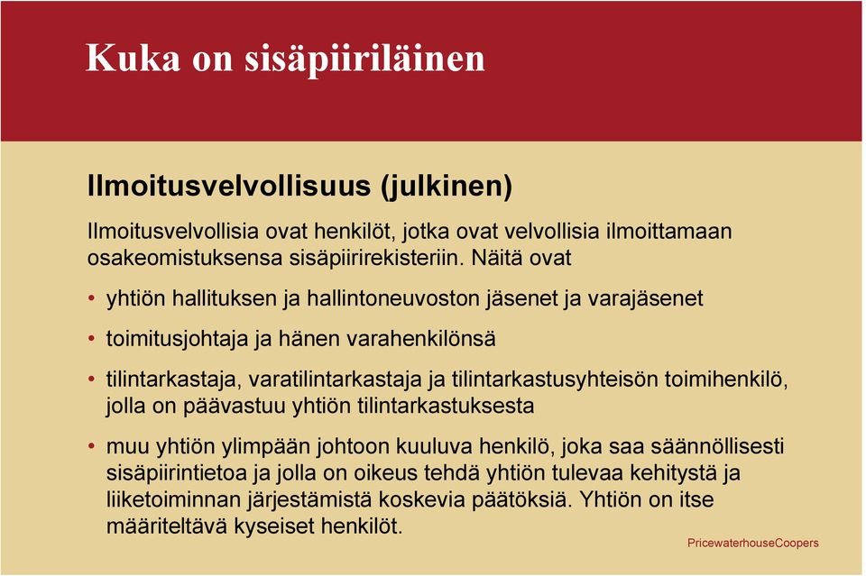 Näitä ovat yhtiön hallituksen ja hallintoneuvoston jäsenet ja varajäsenet toimitusjohtaja ja hänen varahenkilönsä tilintarkastaja, varatilintarkastaja ja