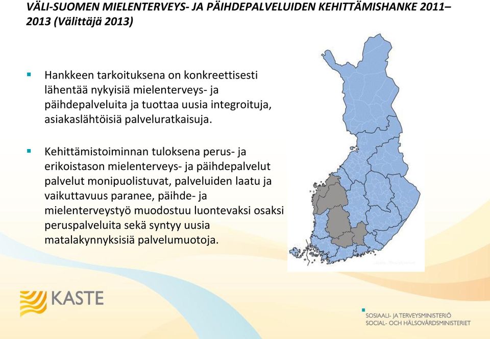 Kehittämistoiminnan tuloksena perus- ja erikoistason mielenterveys- ja päihdepalvelut palvelut monipuolistuvat, palveluiden laatu ja