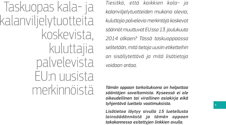 Tässä taskuoppaassa selitetään, mitä tietoja uusiin etiketteihin on sisällytettävä ja mitä lisätietoja voidaan antaa.