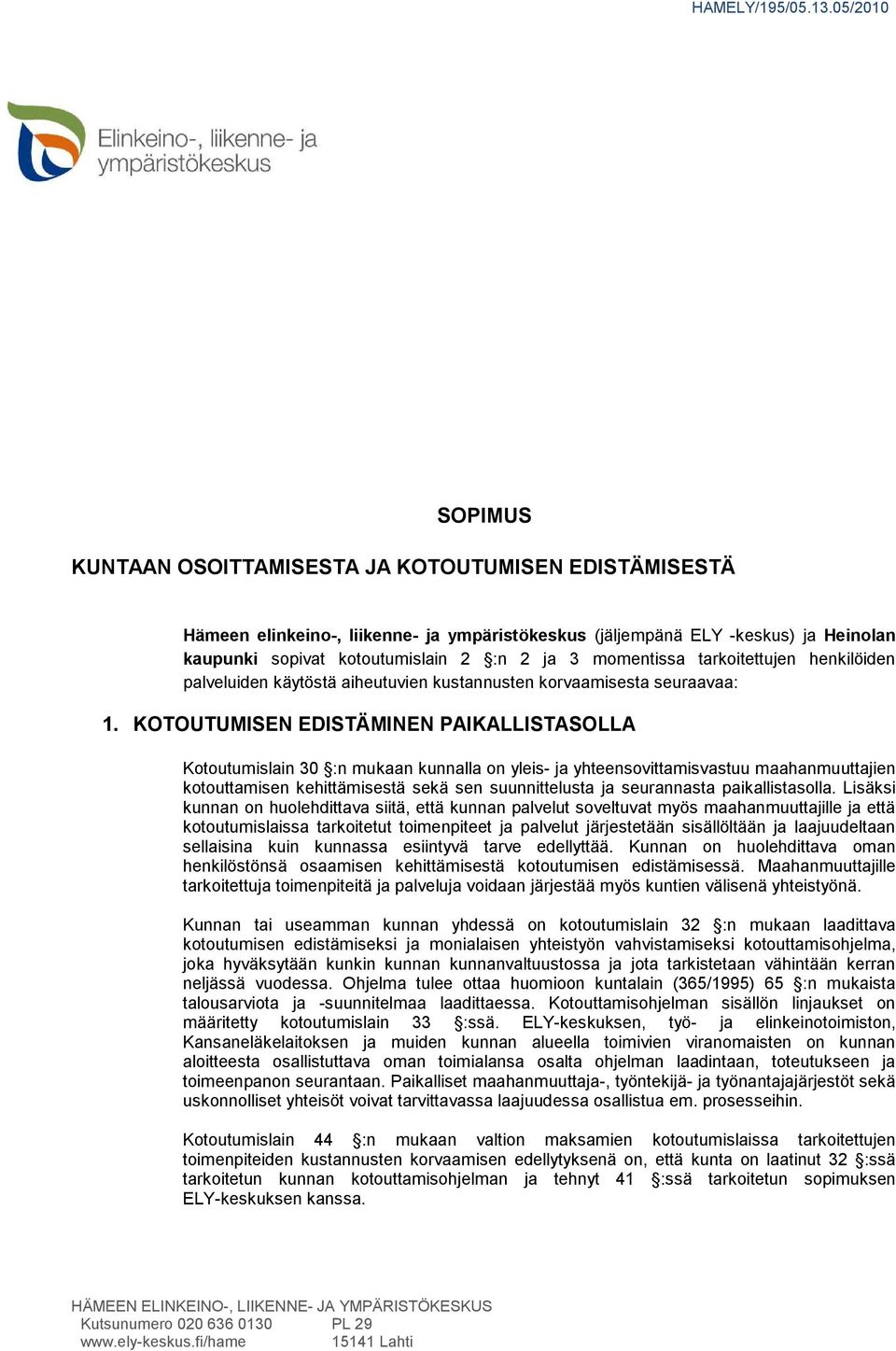 momentissa tarkoitettujen henkilöiden palveluiden käytöstä aiheutuvien kustannusten korvaamisesta seuraavaa: 1.