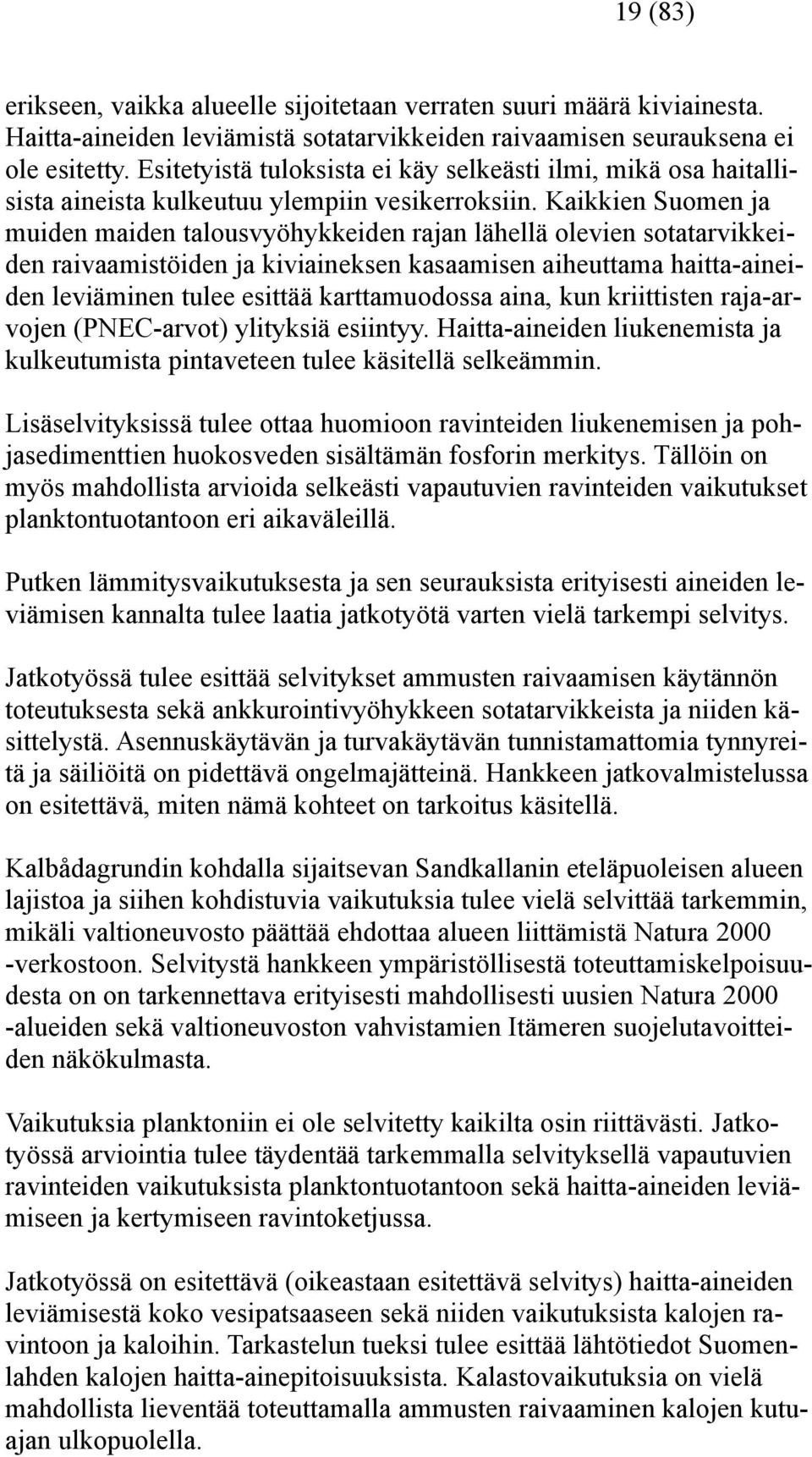 Kaikkien Suomen ja muiden maiden talousvyöhykkeiden rajan lähellä olevien sotatarvikkeiden raivaamistöiden ja kiviaineksen kasaamisen aiheuttama haitta-aineiden leviäminen tulee esittää