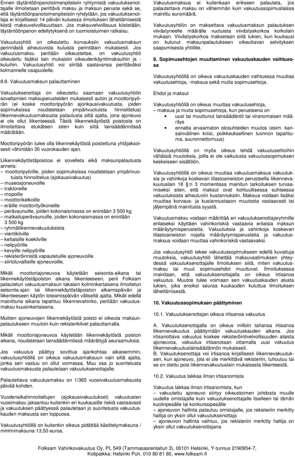 Vakuutusyhtiö on oikeutettu korvauksiin vakuutusmaksun perinnästä aiheutuvista kuluista perintälain mukaisesti.