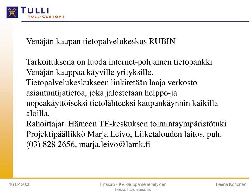 Tietopalvelukeskukseen linkitetään laaja verkosto asiantuntijatietoa, joka jalostetaan helppo-ja