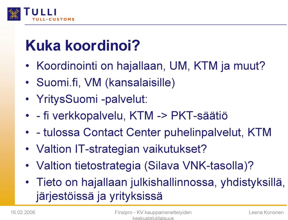 tulossa Contact Center puhelinpalvelut, KTM Valtion IT-strategian vaikutukset?