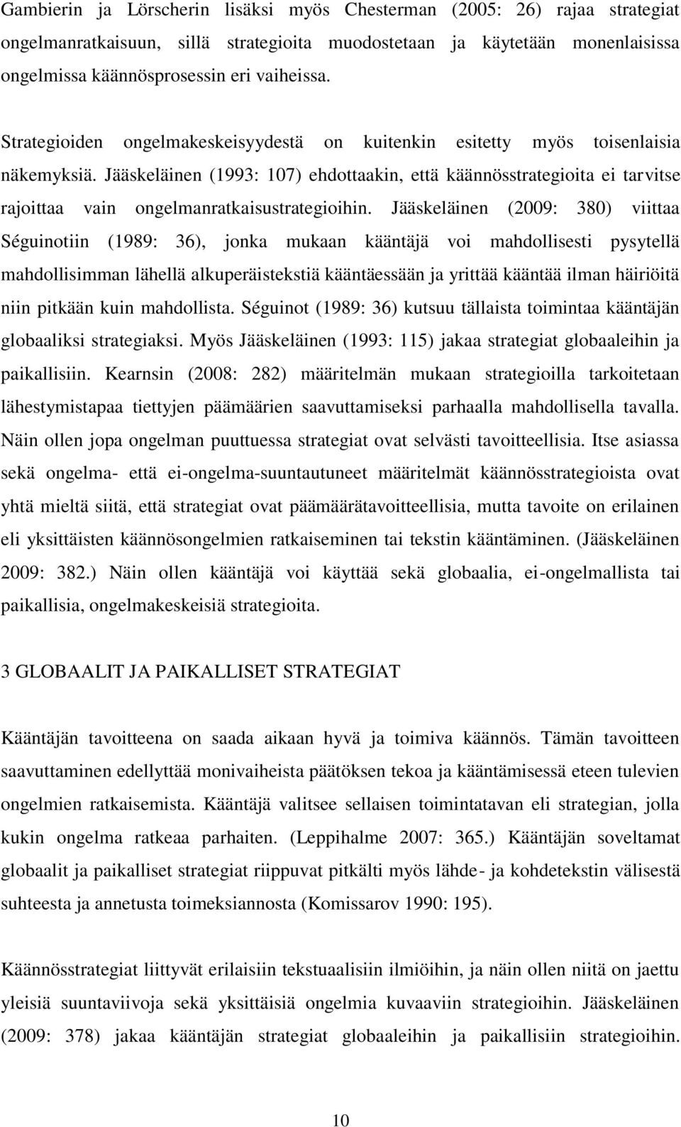Jääskeläinen (1993: 107) ehdottaakin, että käännösstrategioita ei tarvitse rajoittaa vain ongelmanratkaisustrategioihin.