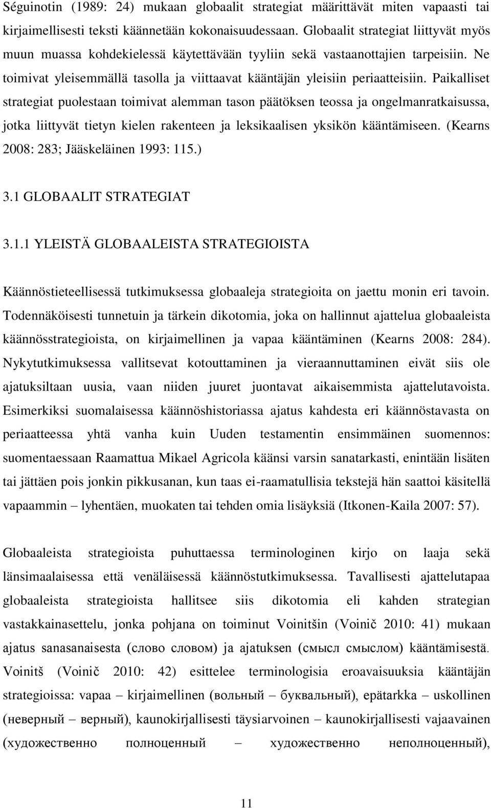 Paikalliset strategiat puolestaan toimivat alemman tason päätöksen teossa ja ongelmanratkaisussa, jotka liittyvät tietyn kielen rakenteen ja leksikaalisen yksikön kääntämiseen.