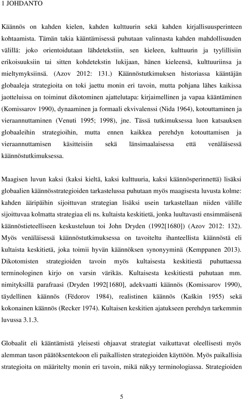 lukijaan, hänen kieleensä, kulttuuriinsa ja mieltymyksiinsä. (Azov 2012: 131.