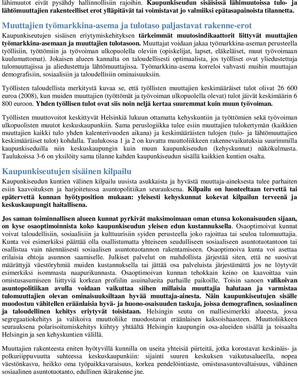 Muuttajien työmarkkina-asema ja tulotaso paljastavat rakenne-erot Kaupunkijen sisäisen eriytymiskehityksen tärkeimmät muutosindikaattorit liittyvät muuttajien työmarkkina-asemaan ja muuttajien