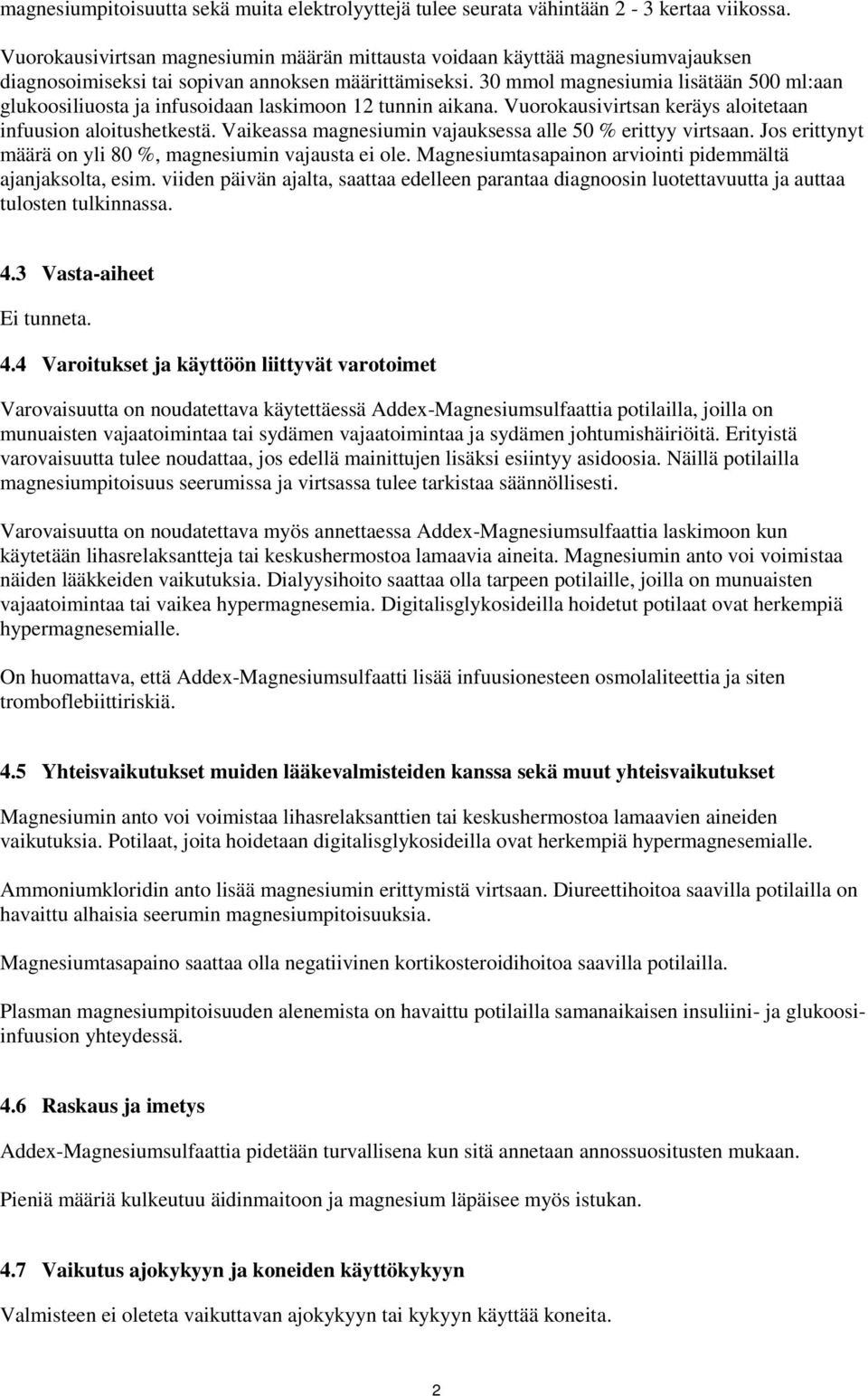 30 mmol magnesiumia lisätään 500 ml:aan glukoosiliuosta ja infusoidaan laskimoon 12 tunnin aikana. Vuorokausivirtsan keräys aloitetaan infuusion aloitushetkestä.