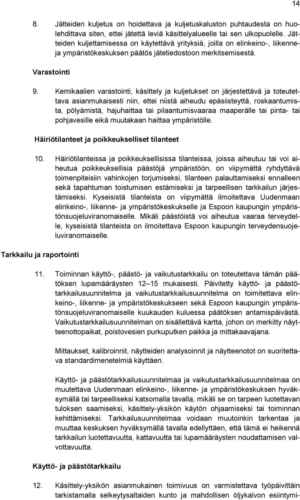 Kemikaalien varastointi, käsittely ja kuljetukset on järjestettävä ja toteutettava asianmukaisesti niin, ettei niistä aiheudu epäsiisteyttä, roskaantumista, pölyämistä, hajuhaittaa tai