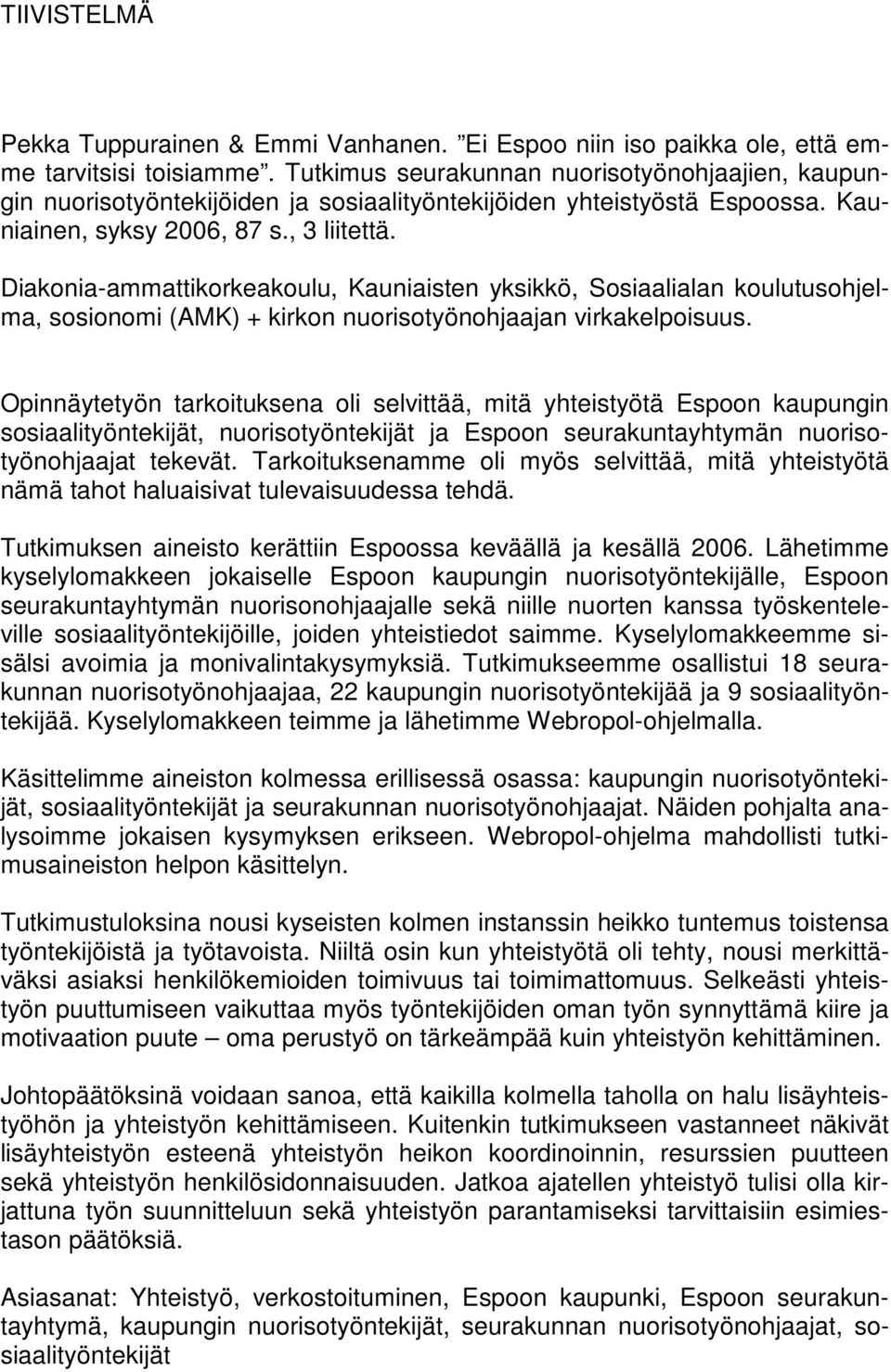 Diakonia-ammattikorkeakoulu, Kauniaisten yksikkö, Sosiaalialan koulutusohjelma, sosionomi (AMK) + kirkon nuorisotyönohjaajan virkakelpoisuus.