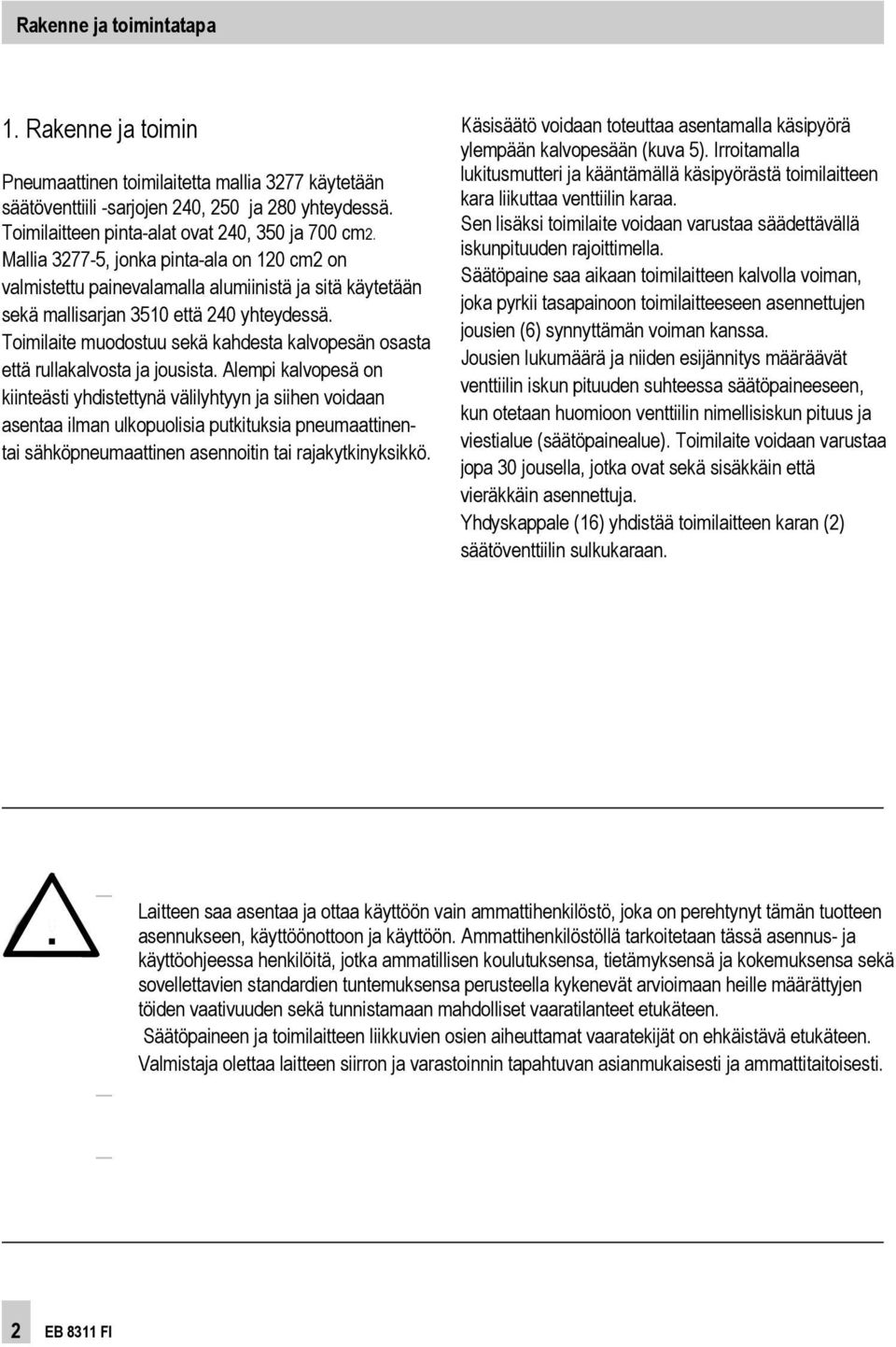 Toimilaite muodostuu sekä kahdesta kalvopesän osasta että rullakalvosta ja jousista.