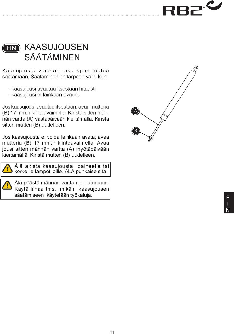 kiintoavaimella. Kiristä sitten männän vartta () vastapäivään kiertämällä. Kiristä sitten mutteri () uudelleen.