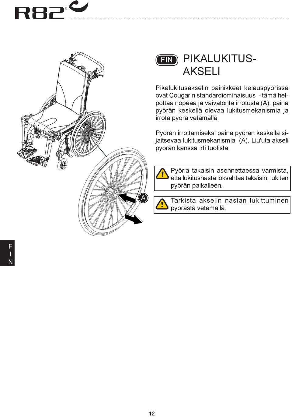 Pyörän irrottamiseksi paina pyörän keskellä sijaitsevaa lukitusmekanismia (). Liu'uta akseli pyörän kanssa irti tuolista.