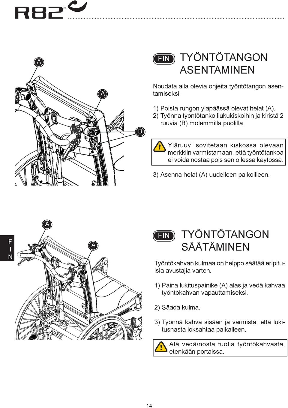 Yläruuvi sovitetaan kiskossa olevaan merkkiin varmistamaan, että työntötankoa ei voida nostaa pois sen ollessa käytössä. 3) senna helat () uudelleen paikoilleen.