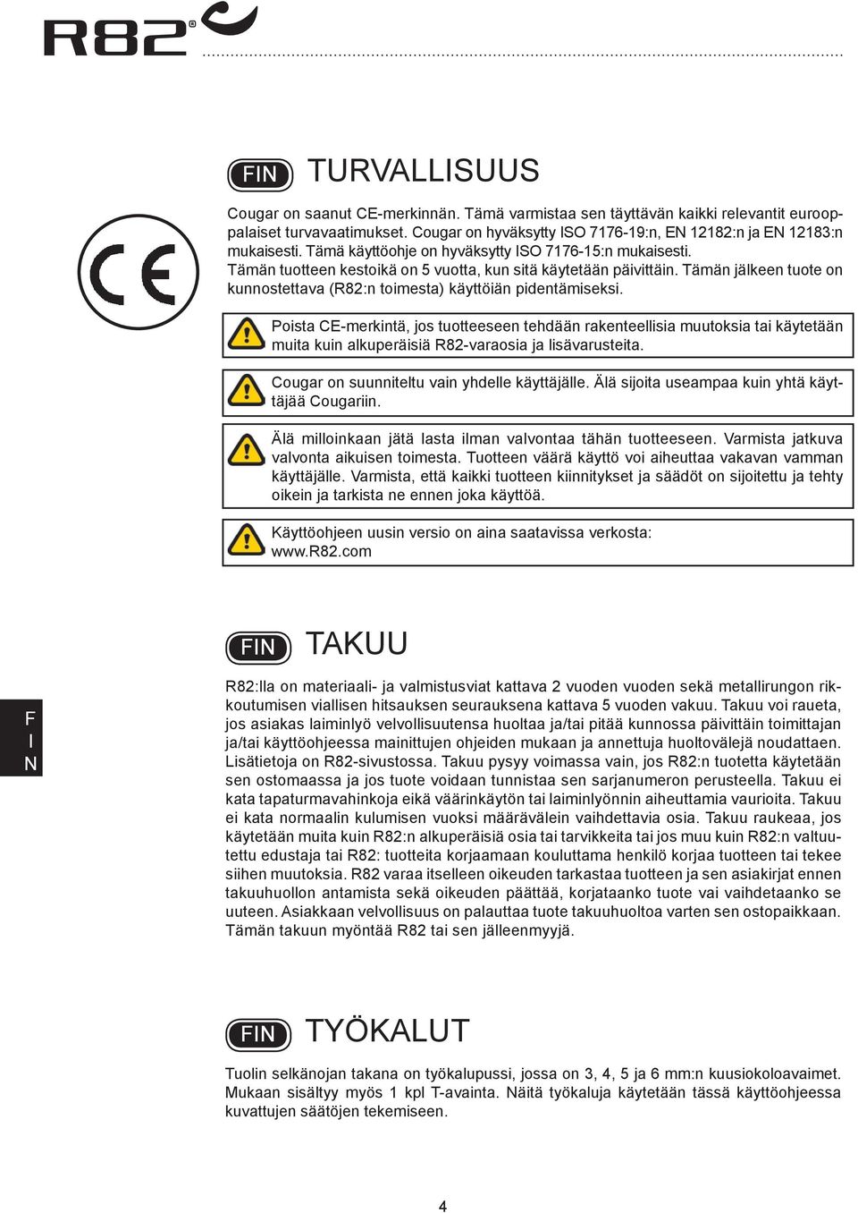 Tämän jälkeen tuote on kunnostettava (R82:n toimesta) käyttöiän pidentämiseksi.