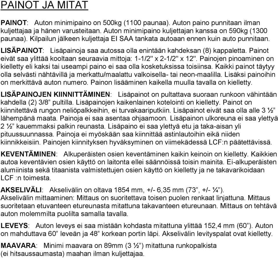 Painot eivät saa ylittää kooltaan seuraavia mittoja: 1-1/2" x 2-1/2" x 12". Painojen pinoaminen on kielletty eli kaksi tai useampi paino ei saa olla kosketuksissa toisiinsa.