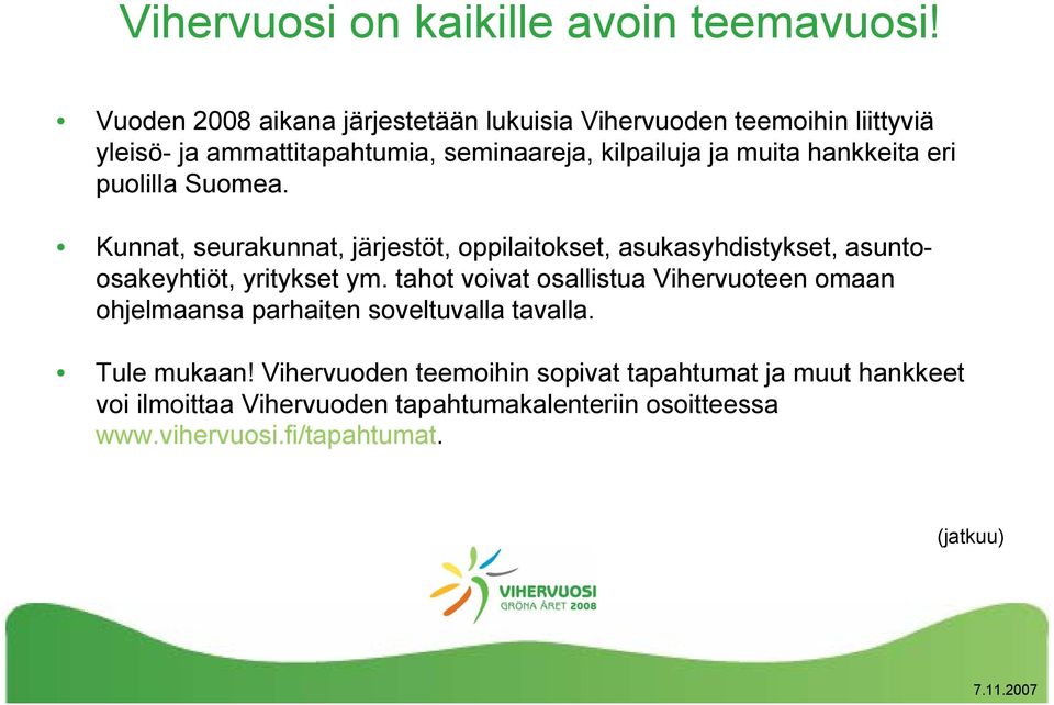 hankkeita eri puolilla Suomea. Kunnat, seurakunnat, järjestöt, oppilaitokset, asukasyhdistykset, asuntoosakeyhtiöt, yritykset ym.