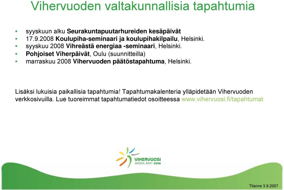 Pohjoiset Viherpäivät, Oulu (suunnitteilla) marraskuu 2008 Vihervuoden päätöstapahtuma, Helsinki.