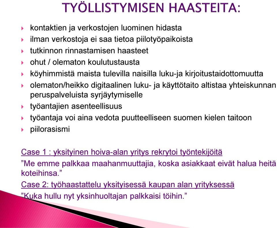 työantajien asenteellisuus työantaja voi aina vedota puutteelliseen suomen kielen taitoon piilorasismi Case 1 : yksityinen hoiva-alan yritys rekrytoi työntekijöitä Me