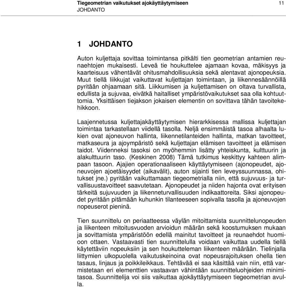 Muut tiellä liikkujat vaikuttavat kuljettajan toimintaan, ja liikennesäännöillä pyritään ohjaamaan sitä.