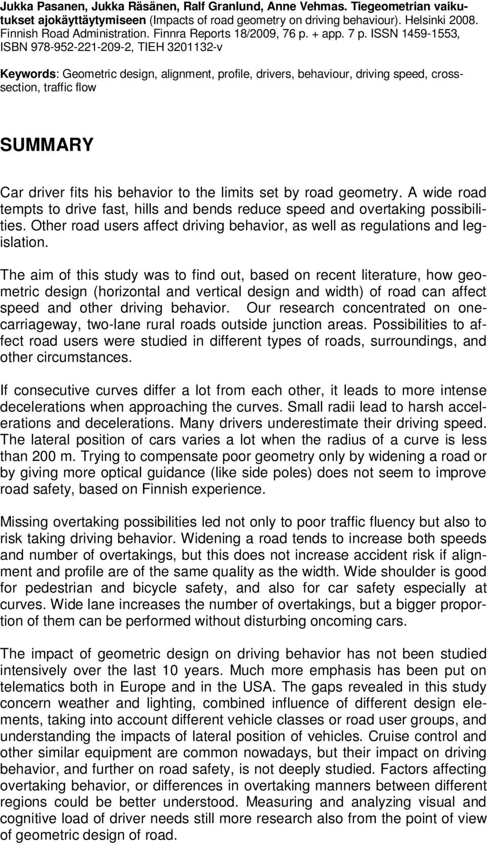 ISSN 1459-1553, ISBN 978-952-221-209-2, TIEH 3201132-v Keywords: Geometric design, alignment, profile, drivers, behaviour, driving speed, crosssection, traffic flow SUMMARY Car driver fits his