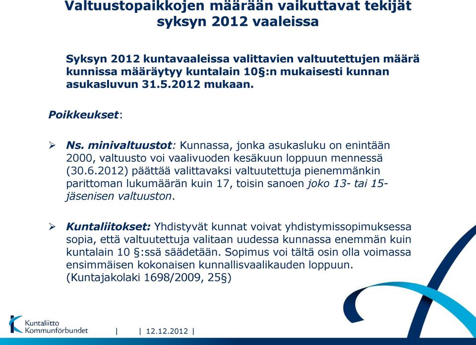 2012) päättää valittavaksi valtuutettuja pienemmänkin parittoman lukumäärän kuin 17, toisin sanoen joko 13- tai 15- jäsenisen valtuuston.