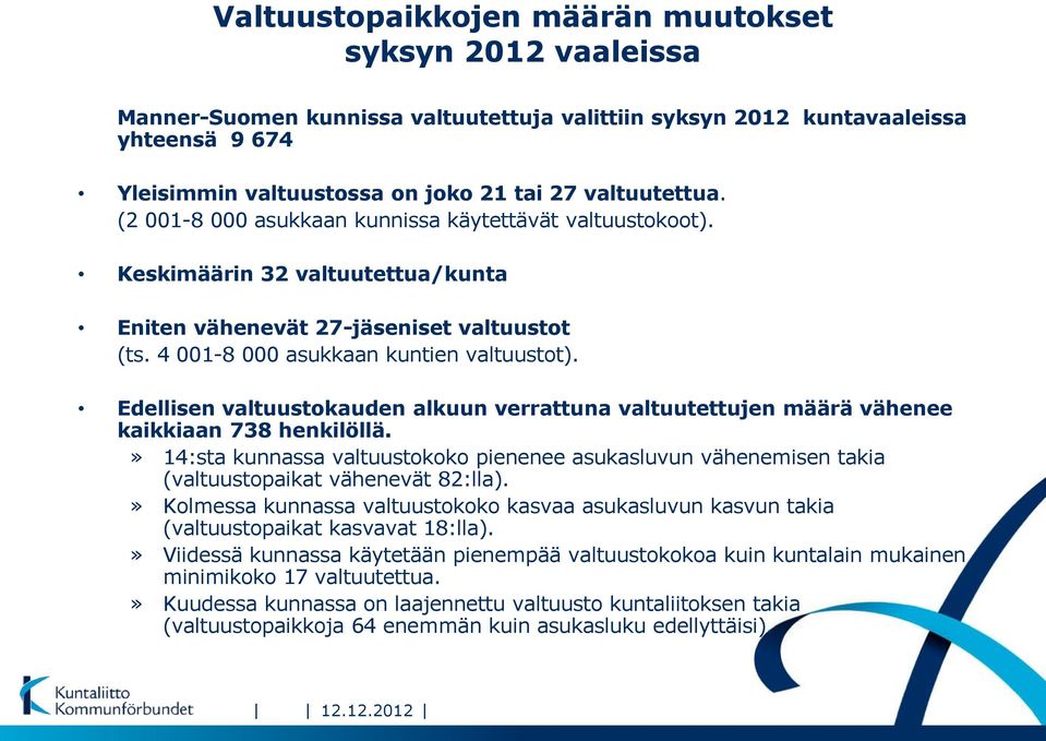 Edellisen valtuustokauden alkuun verrattuna valtuutettujen määrä vähenee kaikkiaan 738 henkilöllä.