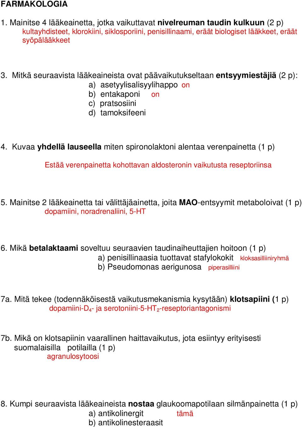 Kuvaa yhdellä lauseella miten spironolaktoni alentaa verenpainetta (1 p) Estää verenpainetta kohottavan aldosteronin vaikutusta reseptoriinsa 5.