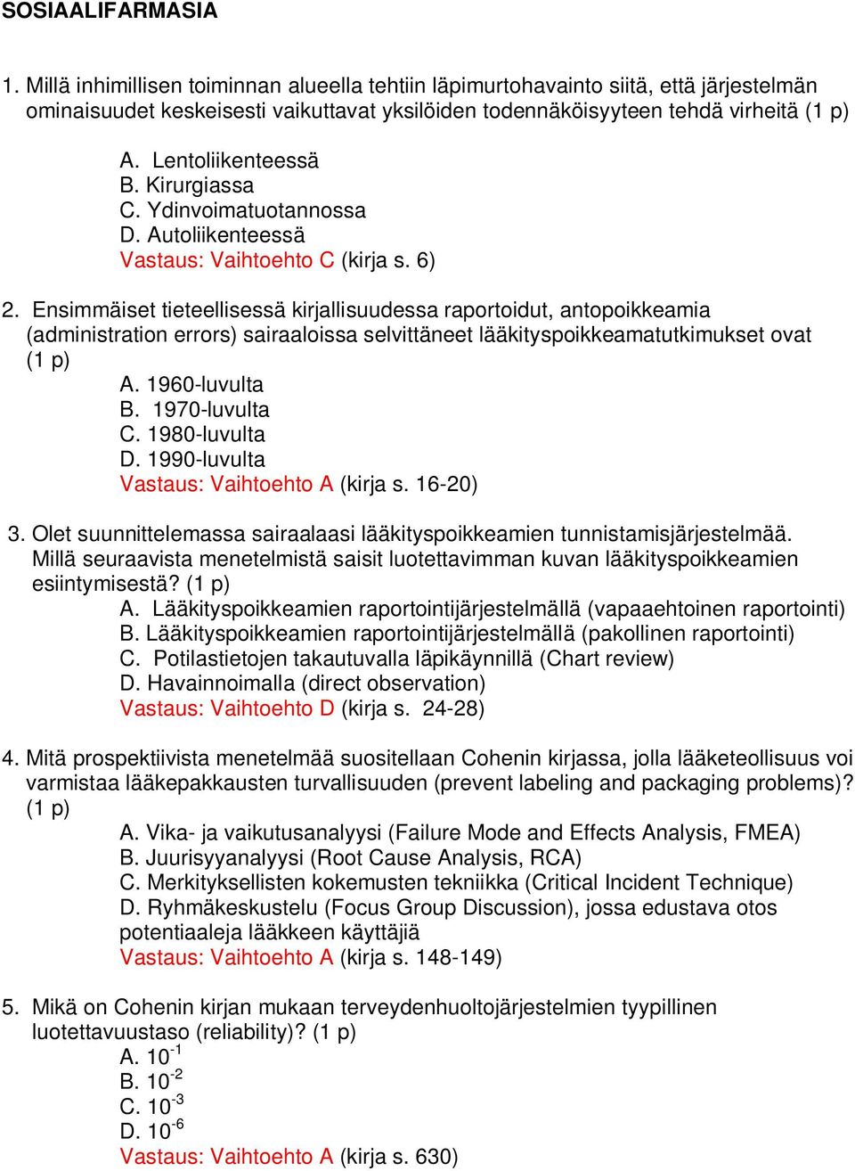 Ensimmäiset tieteellisessä kirjallisuudessa raportoidut, antopoikkeamia (administration errors) sairaaloissa selvittäneet lääkityspoikkeamatutkimukset ovat (1 p) A. 1960-luvulta B. 1970-luvulta C.