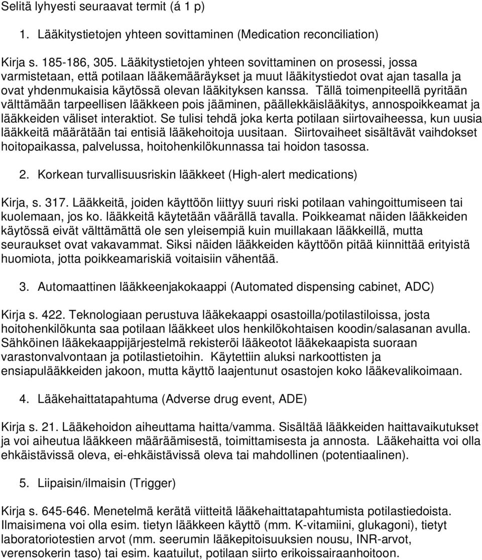 Tällä toimenpiteellä pyritään välttämään tarpeellisen lääkkeen pois jääminen, päällekkäislääkitys, annospoikkeamat ja lääkkeiden väliset interaktiot.