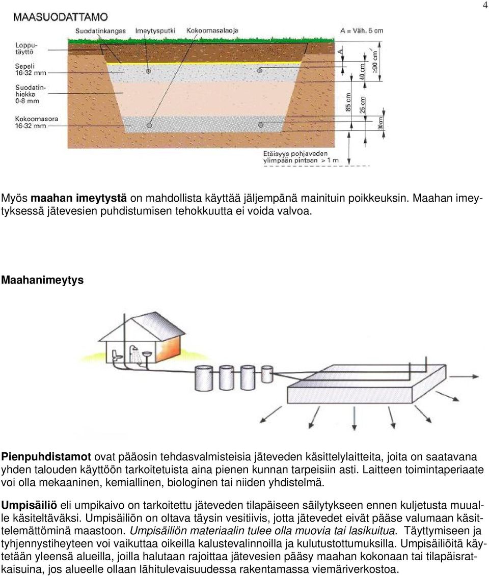 Laitteen toimintaperiaate voi olla mekaaninen, kemiallinen, biologinen tai niiden yhdistelmä.