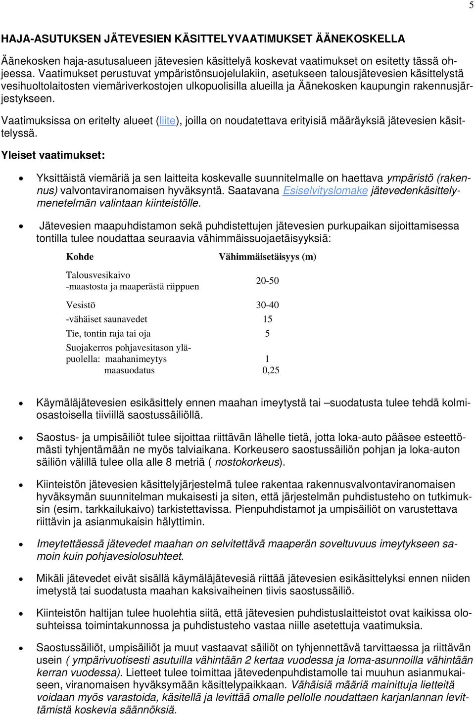 Vaatimuksissa on eritelty alueet (liite), joilla on noudatettava erityisiä määräyksiä jätevesien käsittelyssä.