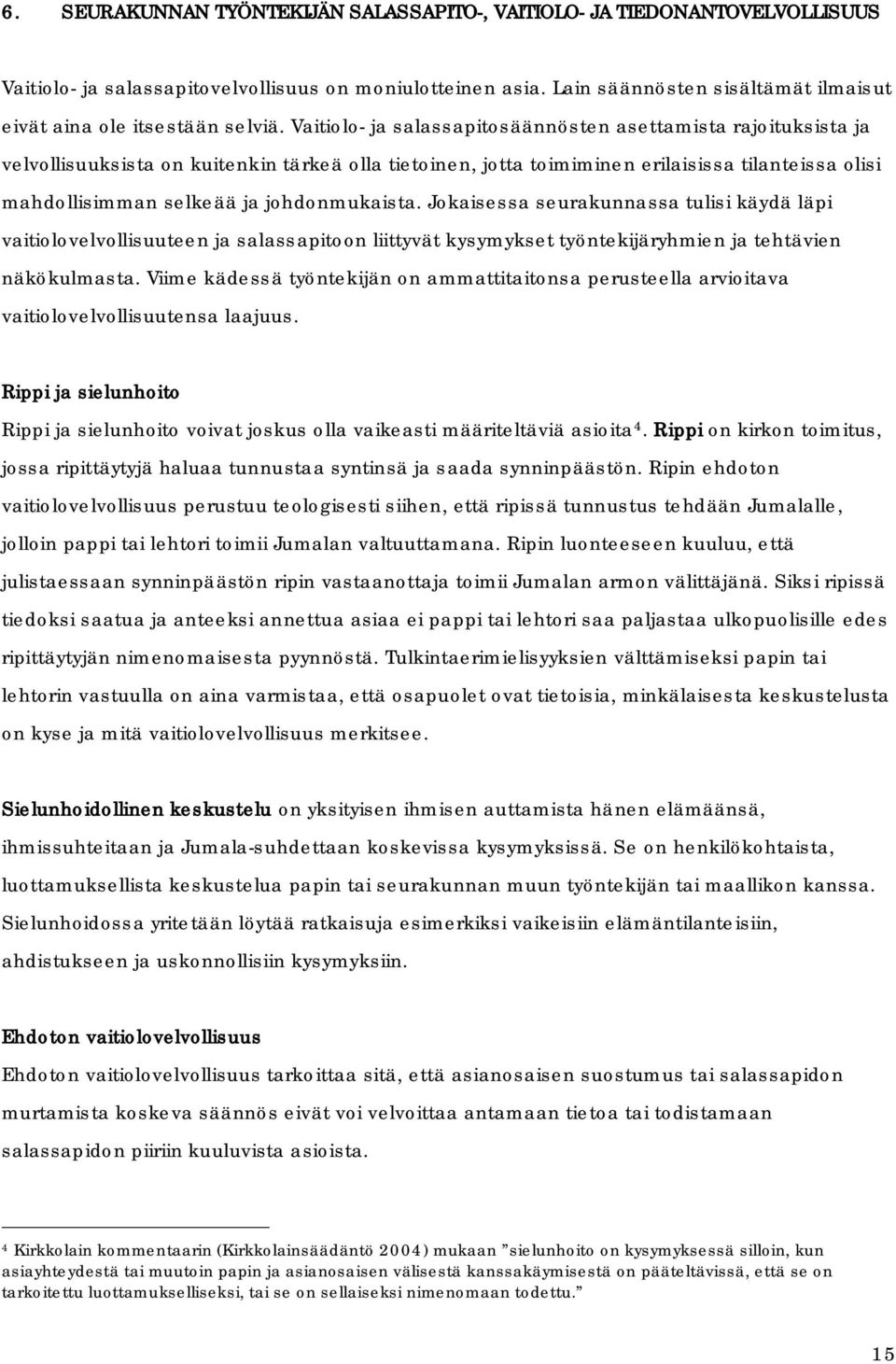 Vaitiolo- ja salassapitosäännösten asettamista rajoituksista ja velvollisuuksista on kuitenkin tärkeä olla tietoinen, jotta toimiminen erilaisissa tilanteissa olisi mahdollisimman selkeää ja