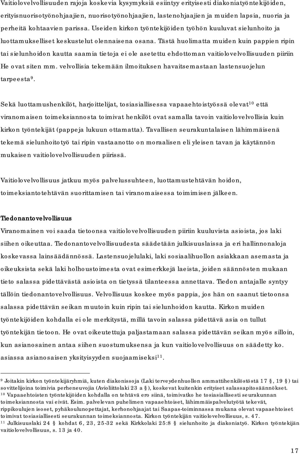 Tästä huolimatta muiden kuin pappien ripin tai sielunhoidon kautta saamia tietoja ei ole asetettu ehdottoman vaitiolovelvollisuuden piiriin He ovat siten mm.
