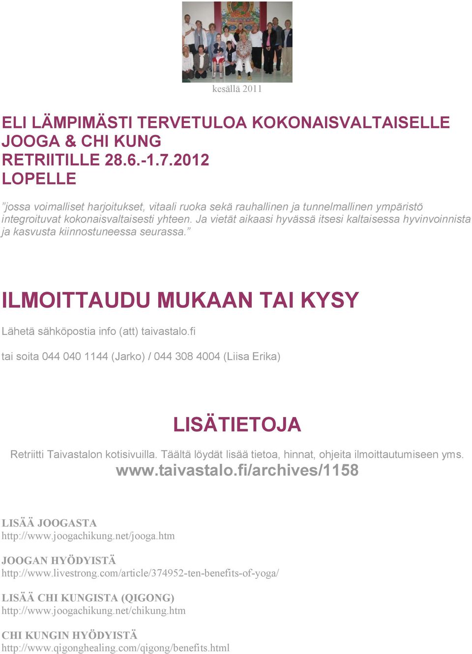 Ja vietät aikaasi hyvässä itsesi kaltaisessa hyvinvoinnista ja kasvusta kiinnostuneessa seurassa. ILMOITTAUDU MUKAAN TAI KYSY Lähetä sähköpostia info (att) taivastalo.