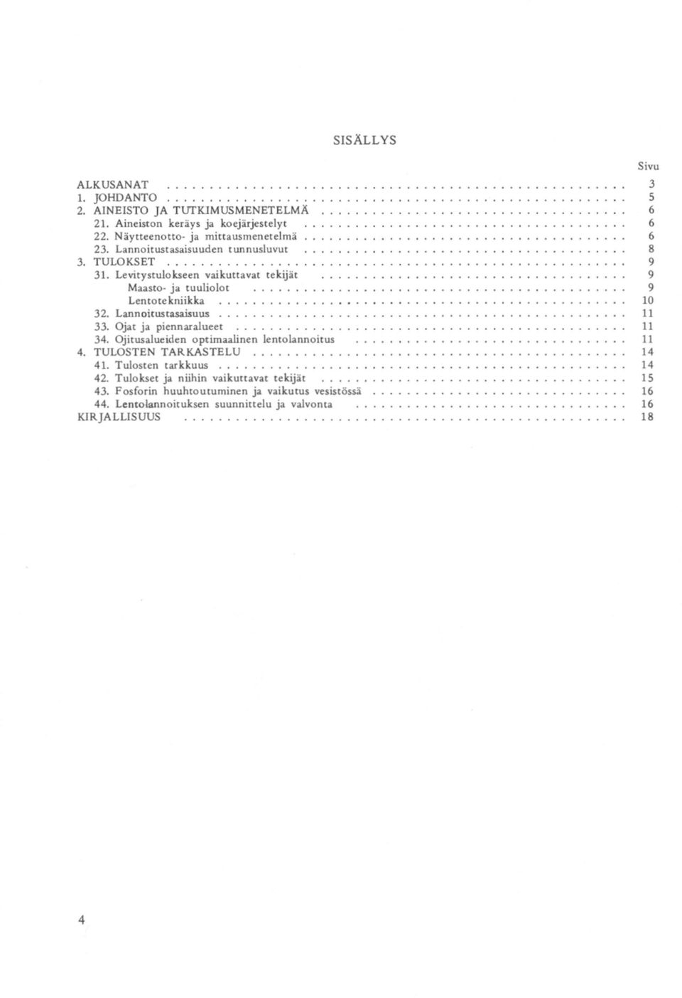 Levitystulokseen vaikuttavat tekijät 9 Maasto- ja tuuliolot 9 Lentotekniikka 10 32. Lannoitustasaisuus 11 33. Ojat ja piennaralueet 11 34.
