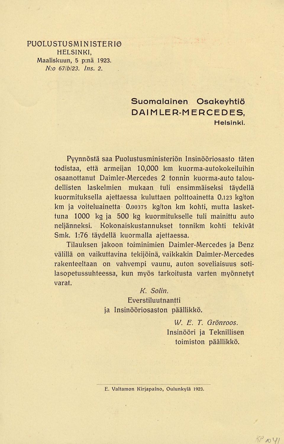 tuli ensimmäiseksi täydellä kuormituksella ajettaessa kuluttaen polttoainetta 0.123 kg/ton km ja voiteluainetta 0.