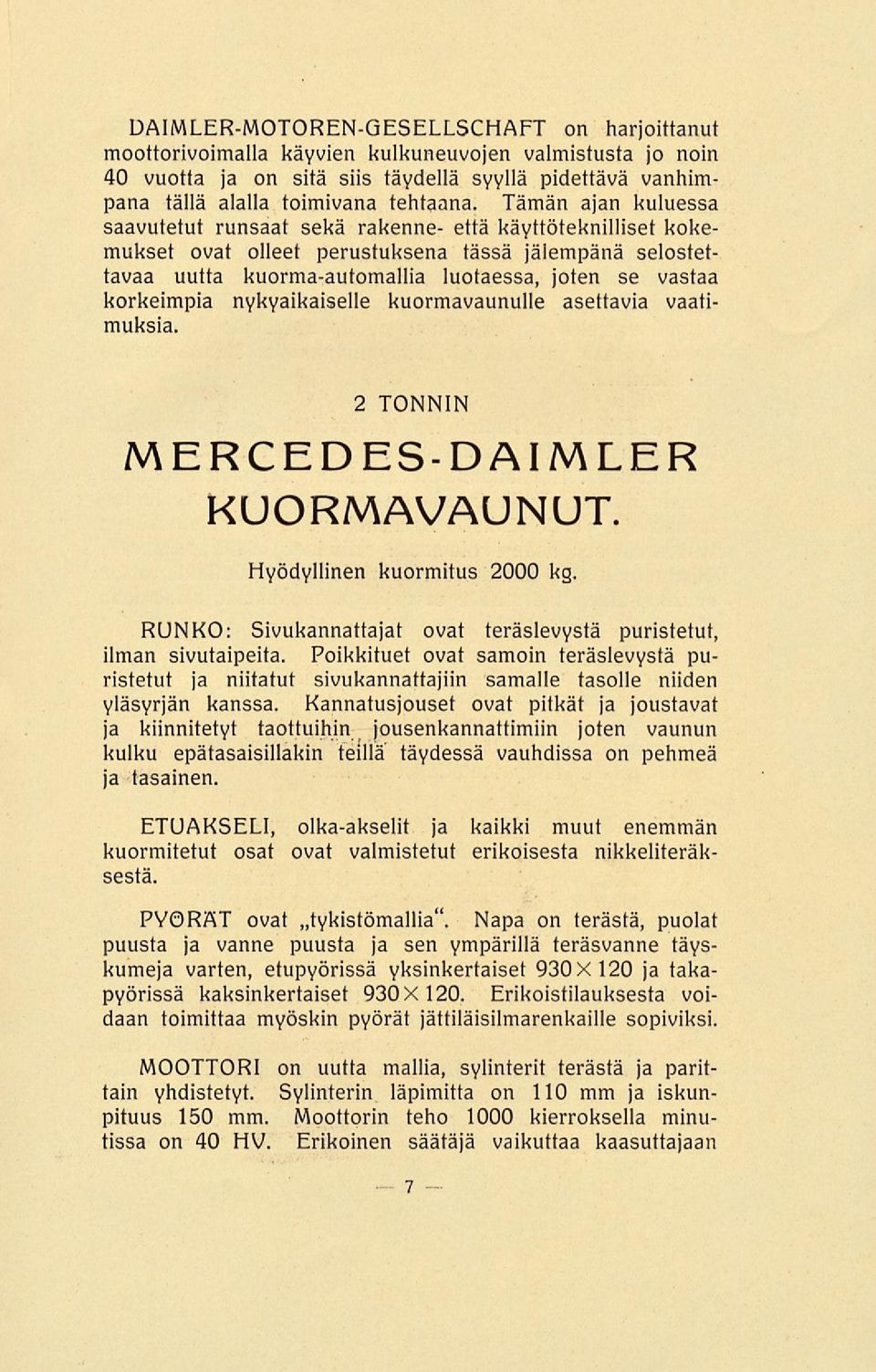 korkeimpia nykyaikaiselle kuormavaunulle asettavia vaatimuksia. 2 TONNIN MERCED ES- DAIM LER KUORMAVAUNUT. Hyödyllinen kuormitus 2000 kg.