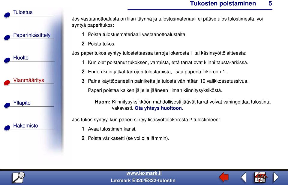 2 Ennen kuin jatkat tarrojen tulostamista, lisää paperia lokeroon 1. 3 Paina käyttöpaneelin painiketta ja tulosta vähintään 10 valikkoasetussivua.