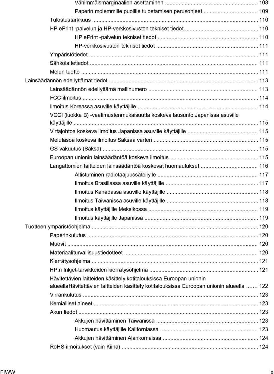 .. 113 Lainsäädännön edellyttämä mallinumero... 113 FCC-ilmoitus... 114 Ilmoitus Koreassa asuville käyttäjille.